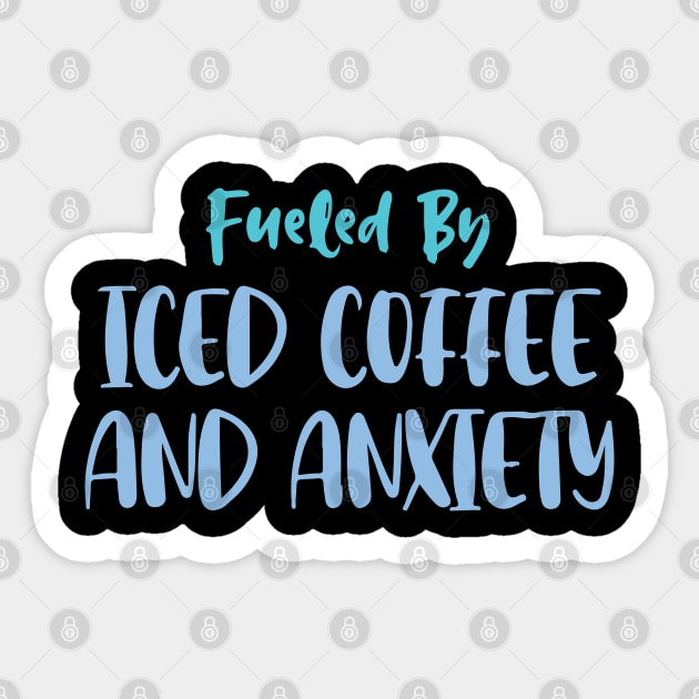 Fueled by Iced Coffee and Anxiety Sticker by pako-valor